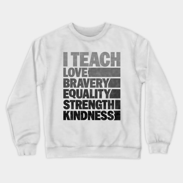 Funny African American Teacher - I Teach Love Bravery Equality Strength Kindness Crewneck Sweatshirt by BenTee